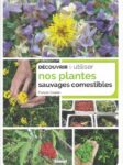 Découvrir et utiliser nos plantes sauvages comestibles